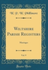 Image for Wiltshire Parish Registers, Vol. 9: Marriages (Classic Reprint)
