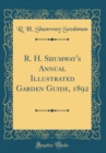 Image for R. H. Shumway&#39;s Annual Illustrated Garden Guide, 1892 (Classic Reprint)
