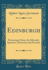 Image for Edinburgh: Picturesque Notes, the Silverado Squatters, Memories and Portraits (Classic Reprint)