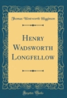 Image for Henry Wadsworth Longfellow (Classic Reprint)