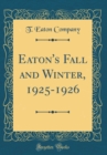 Image for Eaton&#39;s Fall and Winter, 1925-1926 (Classic Reprint)