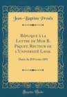 Image for Replique a la Lettre de Mgr B. Paquet, Recteur de l&#39;Universite Laval: Datee du 28 Fevrier 1891 (Classic Reprint)