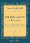 Image for The Parliaments of England, Vol. 1: From 1st George I., To the Present Time; Bedfordshire to Nottinghamshire Inclusive (Classic Reprint)
