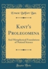 Image for Kant&#39;s Prolegomena: And Metaphysical Foundations of Natural Science (Classic Reprint)