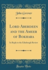 Image for Lord Aberdeen and the Ameer of Bokhara: In Reply to the Edinburgh Review (Classic Reprint)
