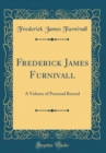 Image for Frederick James Furnivall: A Volume of Personal Record (Classic Reprint)