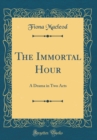 Image for The Immortal Hour: A Drama in Two Acts (Classic Reprint)