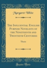 Image for The Influential English Purpose Novelists of the Nineteenth and Twentieth Centuries: Thesis (Classic Reprint)