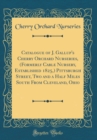 Image for Catalogue of J. Gallup&#39;s Cherry Orchard Nurseries, (Formerly Cable Nursery, Established 1825,) Pittsburgh Street, Two and a Half Miles South From Cleveland, Ohio (Classic Reprint)