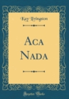 Image for Aca Nada (Classic Reprint)