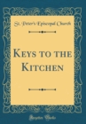 Image for Keys to the Kitchen (Classic Reprint)