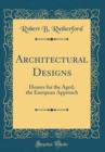 Image for Architectural Designs: Homes for the Aged, the European Approach (Classic Reprint)