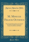 Image for M. Minucii Felicis Octavius: The Text Newly Revised From the Original Ms. With an English Commentary, Analysis, Introduction and Indices (Classic Reprint)