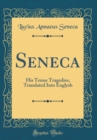 Image for Seneca: His Tenne Tragedies, Translated Into Englysh (Classic Reprint)