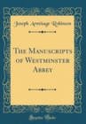 Image for The Manuscripts of Westminster Abbey (Classic Reprint)