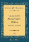 Image for Clementis Alexandrini Opera, Vol. 1: Protrepticus, Paedagogus (Classic Reprint)