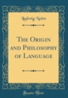 Image for The Origin and Philosophy of Language (Classic Reprint)
