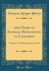 Image for 2000 Years of Science, Hippocrates to Leonardo: October 17, 1952 to January 3, 1953 (Classic Reprint)