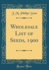 Image for Wholesale List of Seeds, 1900 (Classic Reprint)