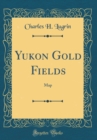 Image for Yukon Gold Fields: Map (Classic Reprint)
