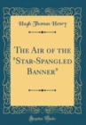 Image for The Air of the &quot;Star-Spangled Banner&quot; (Classic Reprint)