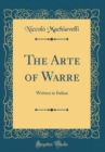 Image for The Arte of Warre: Written in Italian (Classic Reprint)