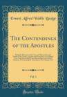 Image for The Contendings of the Apostles, Vol. 1: Being the Histories of the Lives and Martyrdoms and Deaths of the Twelve Apostles and Evangelists, the Ethiopic Texts Now First Edited From Manuscripts in the 