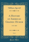 Image for A History of American Graphic Humor, Vol. 1: 1747-1865 (Classic Reprint)