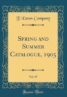 Image for Spring and Summer Catalogue, 1905, Vol. 69 (Classic Reprint)