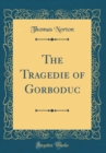 Image for The Tragedie of Gorboduc (Classic Reprint)