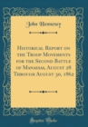 Image for Historical Report on the Troop Movements for the Second Battle of Manassas, August 28 Through August 30, 1862 (Classic Reprint)