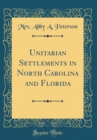 Image for Unitarian Settlements in North Carolina and Florida (Classic Reprint)