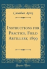 Image for Instructions for Practice, Field Artillery, 1899 (Classic Reprint)