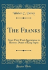 Image for The Franks: From Their First Appearance in History; Death of King Pepin (Classic Reprint)