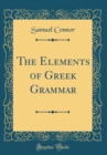 Image for The Elements of Greek Grammar (Classic Reprint)