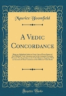 Image for A Vedic Concordance: Being an Alphabetic Index to Every Line of Every Stanza of the Published Vedic Literature and to the Liturgical Formulas Thereof, That Is an Index to the Vedic Mantras, Together W