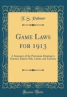 Image for Game Laws for 1913: A Summary of the Provisions Relating to Seasons, Export, Sale, Limits, and Licenses (Classic Reprint)