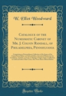 Image for Catalogue of the Numismatic Cabinet of Mr. J. Colvin Randall, of Philadelphia, Pennsylvania: Comprising an Extraordinary Collection of the Issues of the United States Mint, in Fold and Silver, Several