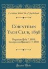 Image for Corinthian Yach Club, 1898: Organized July 7, 1885; Incorporated January 17, 1888 (Classic Reprint)