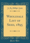 Image for Wholesale List of Seed, 1895 (Classic Reprint)