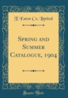 Image for Spring and Summer Catalogue, 1904 (Classic Reprint)