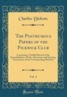Image for The Posthumous Papers of the Pickwick Club, Vol. 4: Containing a Faithful Record of the Perambulations, Perils, Adventures and Sporting Transactions of the Corresponding Members (Classic Reprint)