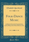 Image for Folk-Dance Music: A Collection of Seventy-Six Characteristic Dances of the People of Various Nations, Adapted for Use in Schools and Playgrounds for Physical Education and Play (Classic Reprint)