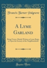 Image for A Lyme Garland: Being Verses, Mainly Written at Lyme Regis, or Upon the Scenery of the Neighbourhood (Classic Reprint)