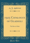 Image for 1925 Catalogue of Gladioli: The Best in Glads (Classic Reprint)
