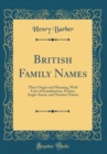 Image for British Family Names: Their Origin and Meaning, With Lists of Scandinavian, Frisian, Anglo-Saxon, and Norman Names (Classic Reprint)