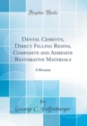 Image for Dental Cements, Direct Filling Resins, Composite and Adhesive Restorative Materials: A Resume (Classic Reprint)