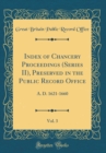 Image for Index of Chancery Proceedings (Series II), Preserved in the Public Record Office, Vol. 3: A. D. 1621-1660 (Classic Reprint)