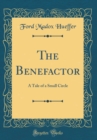 Image for The Benefactor: A Tale of a Small Circle (Classic Reprint)