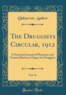 Image for The Druggists Circular, 1912, Vol. 56: A Practical Journal of Pharmacy and General Business Organ for Druggists (Classic Reprint)